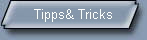 Tipps& Tricks